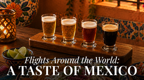 Flights Around the World Mexican cuisine and beer tasting at Grand Living at Georgetown